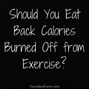 Should You Eat Back Calories Burned Off from Exercise-
