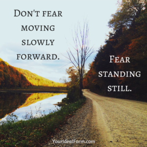 Don't fear moving slowly forward