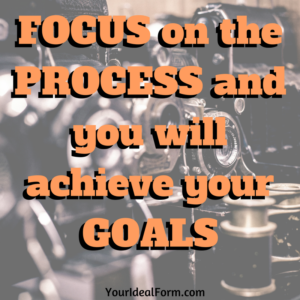 focus-on-the-process-and-you-will-achieve-your-goals