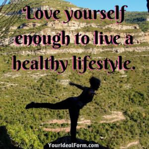 Love yourself enough to live a healthy lifestyle.