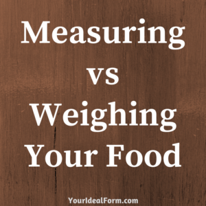 MeasuringvsWeighingYour Food