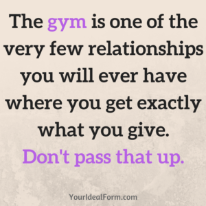 the-gym-is-one-of-the-very-few-relationships-you-will-ever-have-where-you-get-exactly-what-you-give-dont-pass-that-up