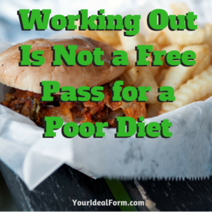 Working Out Is Not a Free Pass for a Poor Diet